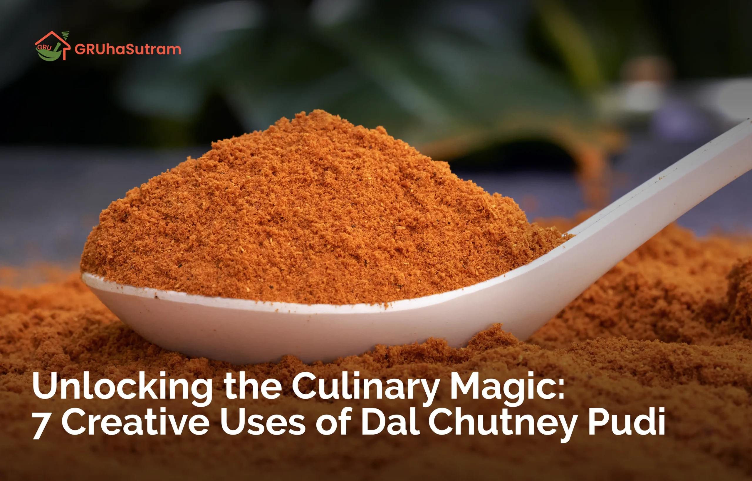 Read more about the article Unlocking the Culinary Magic: 7 Creative Uses of Dal Chutney Pudi