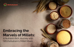 Read more about the article Embracing the Marvels of Millets: GRUhaSutram’s Nutrient-Rich Blends